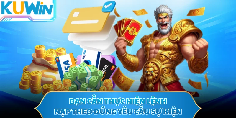 Bạn cần thực hiện lệnh nạp theo đúng yêu cầu sự kiện