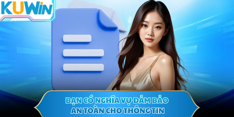 Bạn có nghĩa vụ đảm bảo an toàn cho thông tin
