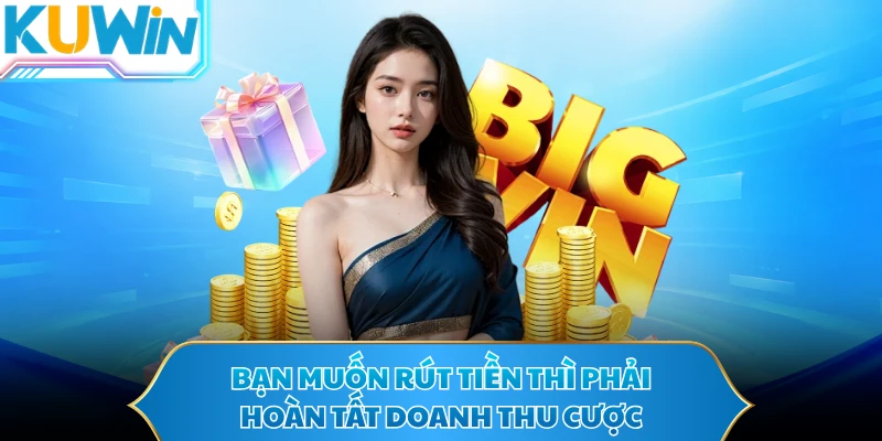 Bạn muốn rút tiền thì phải hoàn tất doanh thu cược