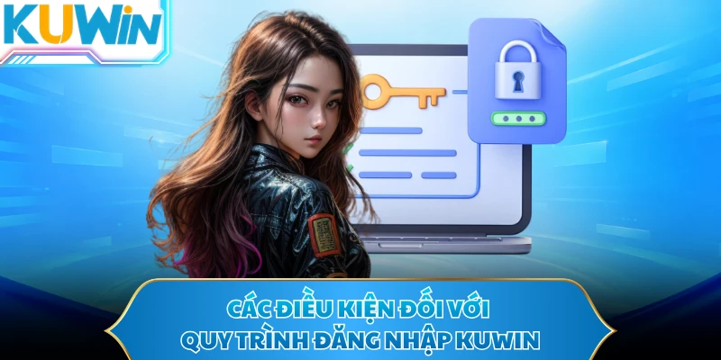 Các điều kiện đối với quy trình đăng nhập KUWIN