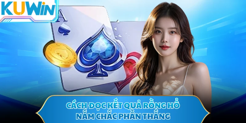 Cách đọc kết quả rồng hổ nắm chắc phần thắng