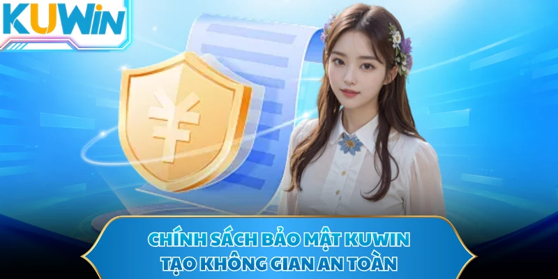 Chính sách bảo mật KUWIN tạo không gian an toàn