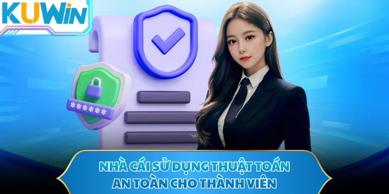 Nhà cái sử dụng thuật toán an toàn cho thành viên